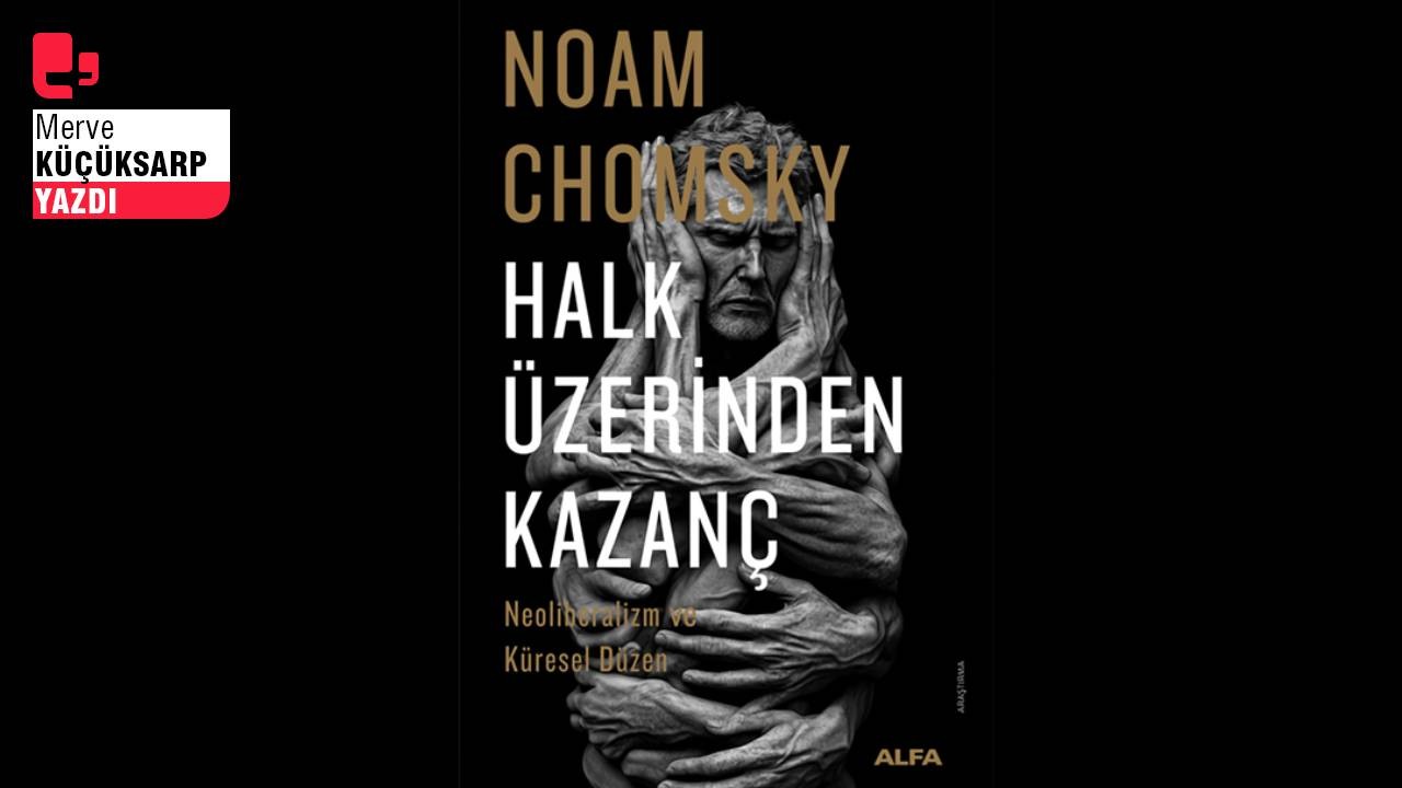 Chomsky’dan bir neoliberalizm eleştirisi: Halk üzerinden kazanç