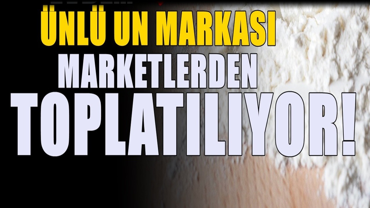 Ünlü un markasında zehirli madde çıktı! Market raflarından toplatılacak