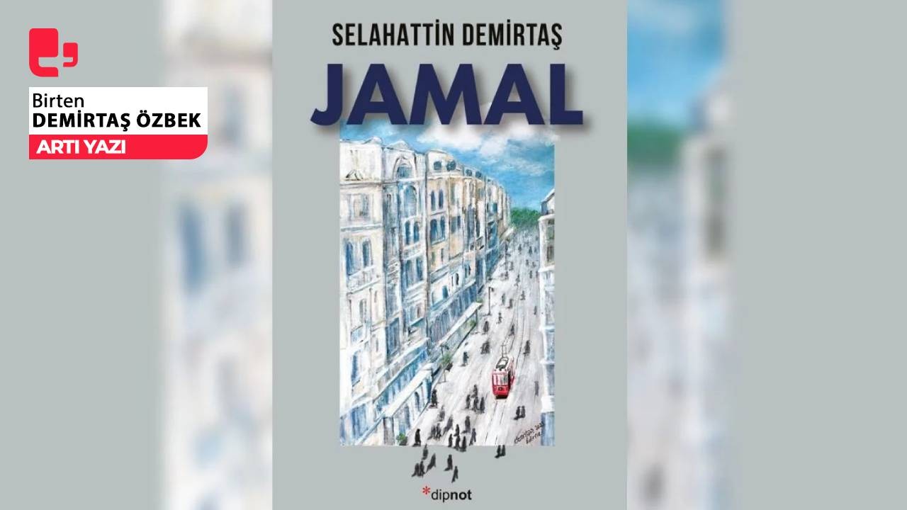 Jamal isyandır, düzene başkaldırıdır. Cemal çağımızın İnce Memed’idir