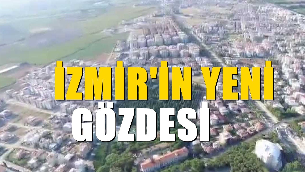 İzmir'in en gözde bölgesi oldu: Yatırımcıların akın ettiği ilçe