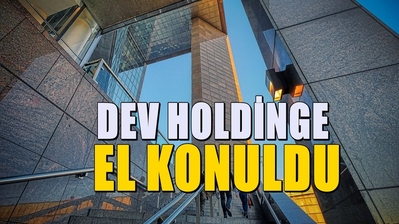 Bir Dev holdingin daha yönetimi devlete geçti: Kayyum atandı