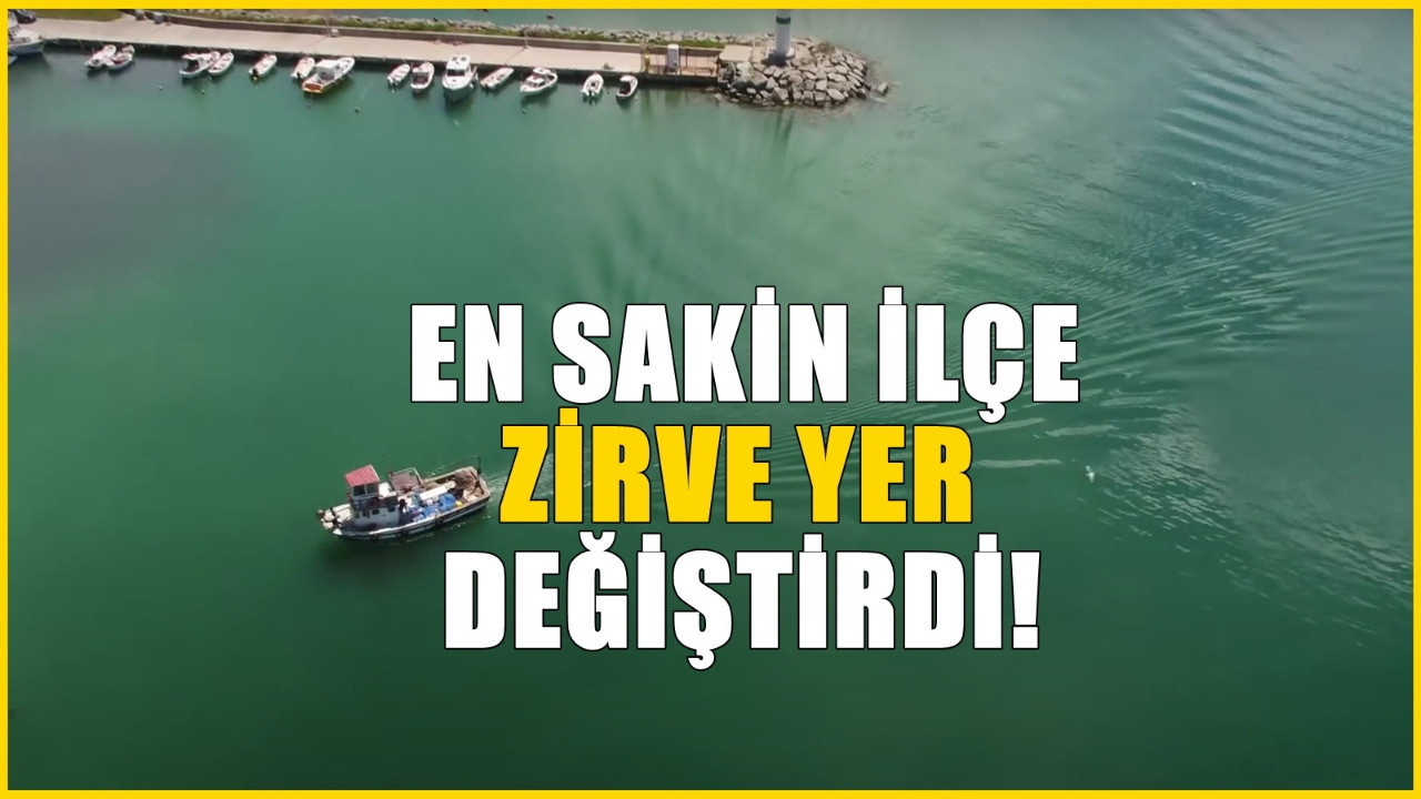 Zirvedeki ilçe yer değiştirdi! Türkiye'nin en sakin ilçesi açıklandı