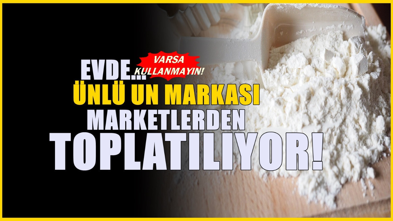 Ünlü un markasında zehirli madde çıktı! Market raflarından kaldırılıyor