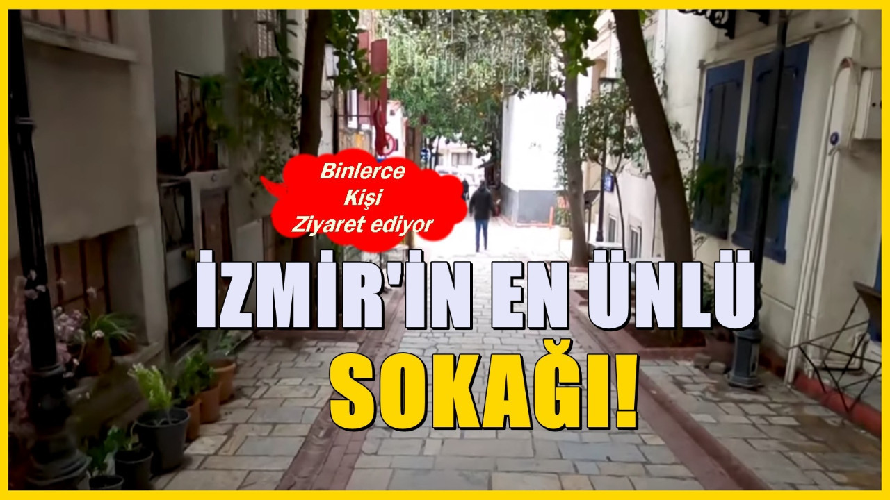 İzmir'deki en ünlü sokak! Gelen turistler bu sokağı mutlaka görmek istiyor