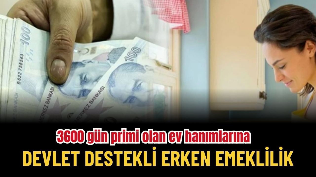 3600 Prim Günü Olan Ev Hanımlarına Devlet Destekli Erken Emeklilik