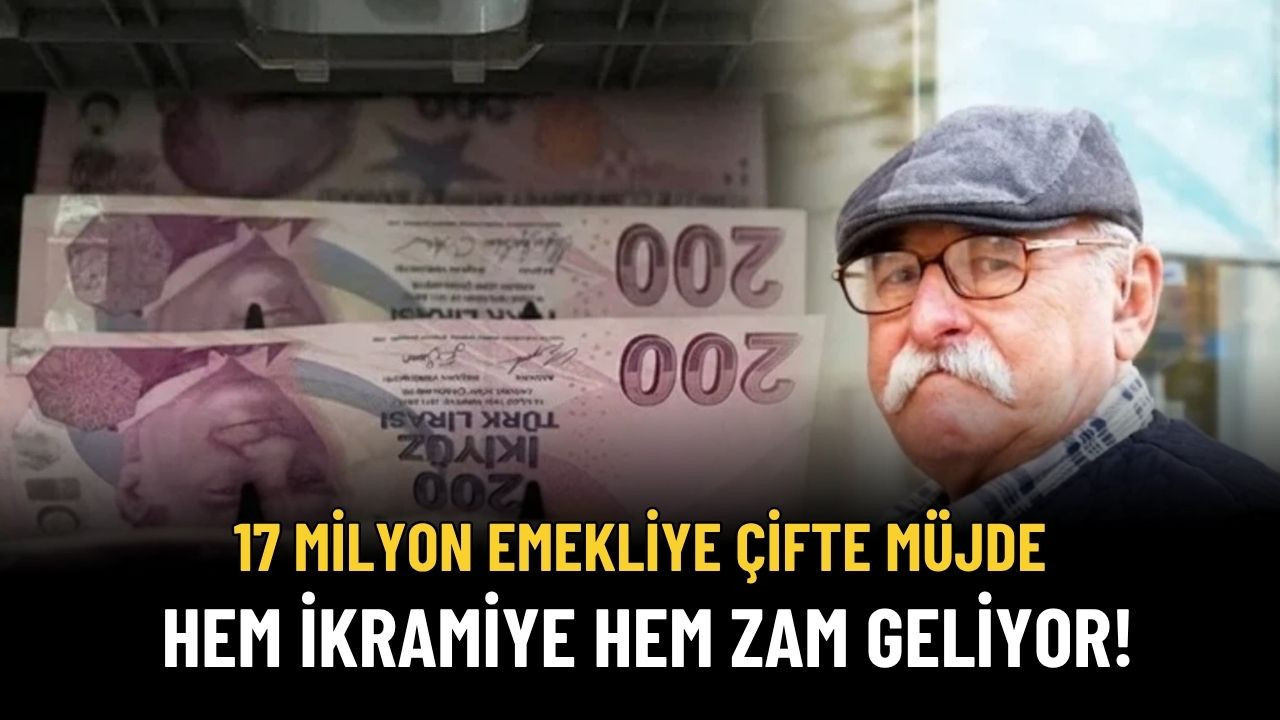17 Milyon Emekliye Hem İkramiye Hem Zam Geliyor! Tarih Verildi