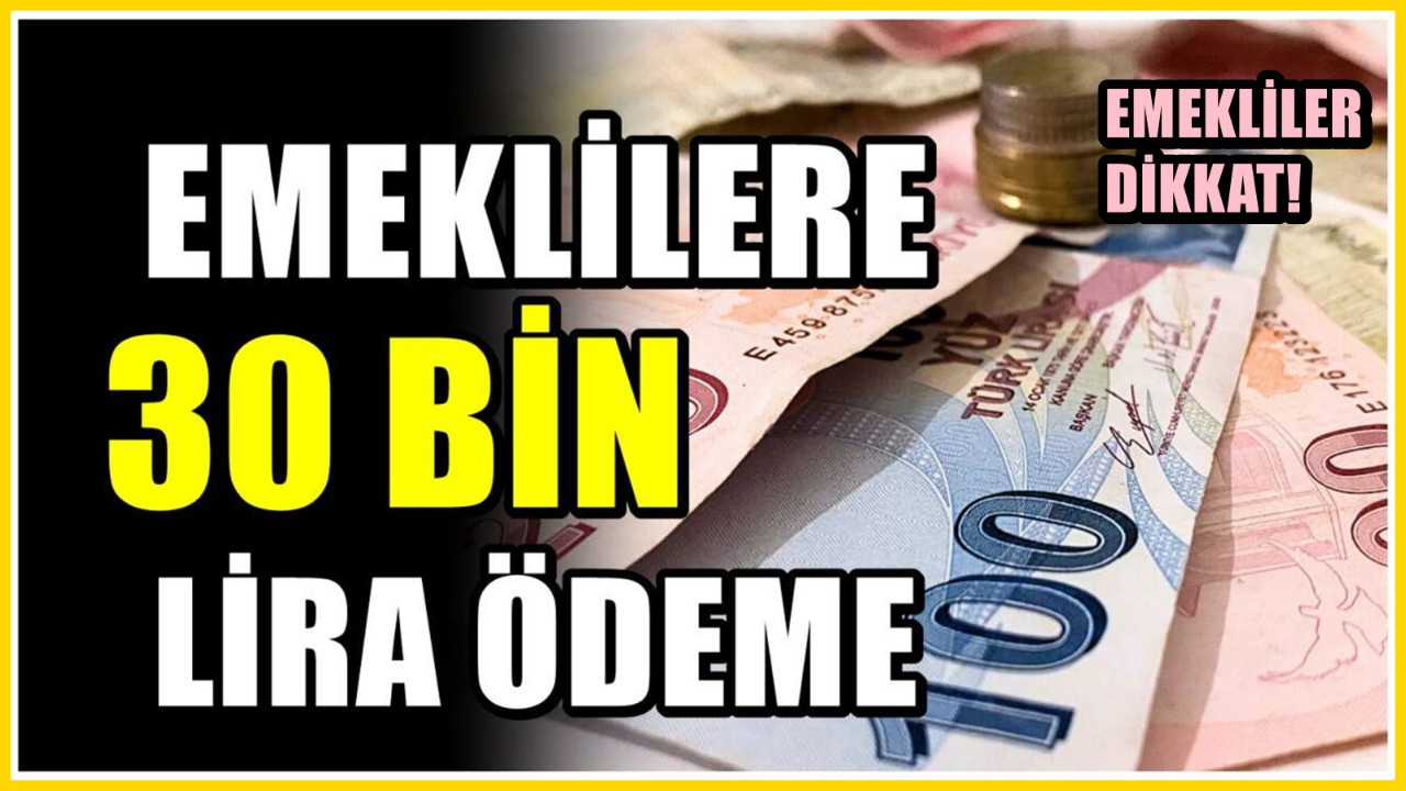 Emekliler için 30 bin lira - Rakam yeniden belirlendi