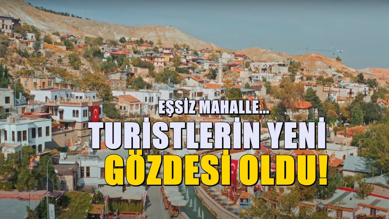 Ankara'ya sadece 2 saat uzaklıkta | Türkiye'nin turist akınına uğrayan mahalle
