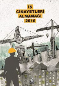 İş Cinayetleri 2016 Almanağı çıktı - Resim : 1