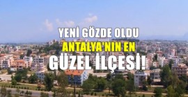 Antalya'nın hayran bırakan ilçesi: İlçeye gelenler hayran kalıyor