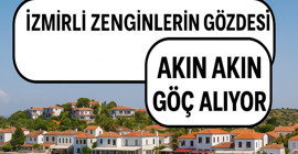 İzmirli zenginlerin akın akın göç ettiği yer! İlgi artarak büyüyor