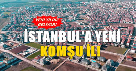 İstanbul'a yeni komşu il! Bölgenin yıldızı olabileceği söyleniyor