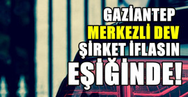 Gaziantep'in ünlü firması iflas etti... Sektörün öncüleri arasındaydı