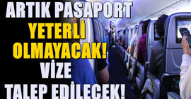 Resmi Gazete'de yayınlandı! Artık sadece pasaport yeterli olmayacak, vize istenecek