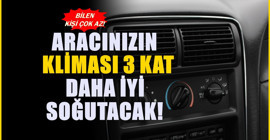 Aracınızdaki klimanın 3 kat birden soğumasını sağlayan teknik! Ustaların sırrı