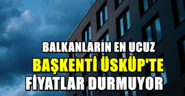 Kuzey Makedonya'nın başkenti Üsküp'te kiralarda yeni zam şoku! Fiyatlarda artış bekleniyor