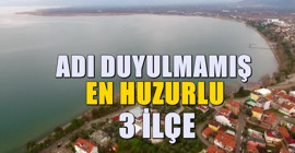 Türkiye'nin adı duyulmamış en huzurlu 3 ilçesi! Göç Edenler Rahat Ediyor