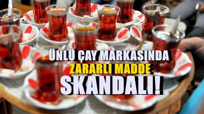 Ünlü çay markasında skandal! Marketlerden apar topar toplatıldı