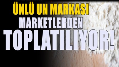 Ünlü un markasında zehirli madde çıktı! Market raflarından toplatılacak