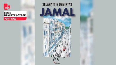 Jamal isyandır, düzene başkaldırıdır. Cemal çağımızın İnce Memed’idir
