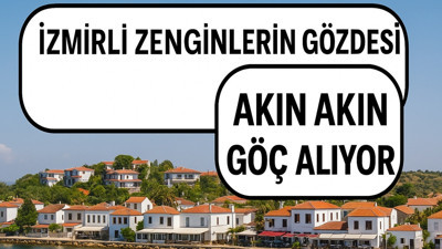 İzmirli zenginlerin akın akın göç ettiği yer! İlgi artarak büyüyor