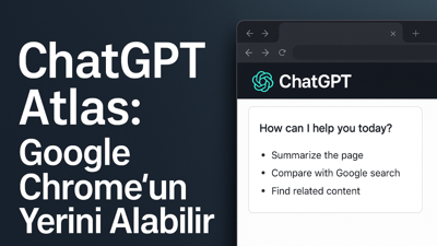ChatGPT Atlas: OpenAI, Google Chrome’un Yerine Geçecek Yeni Tarayıcısını Tanıttı!