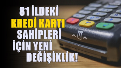 81 ildeki kredi kartı sahiplerini ilgilendiriyor! Sistem değişti
