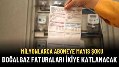 Doğalgaz Faturaları Mayıs’ta İkiye Katlanacak! 3 Bin TL Gelen Fatura 5 Bin TL'ye Çıkacak