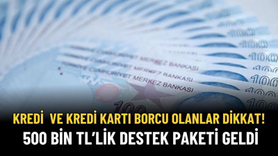 Kredi Kartı ve Taksit Borcu Olanlar Dikkat! 500.000 TL'lik Yeni Paket