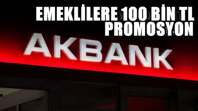 Akbank'tan emeklilere yönelik 100 bin TL promosyon paketi