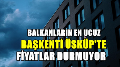 Kuzey Makedonya'nın başkenti Üsküp'te kiralarda yeni zam şoku! Fiyatlarda artış bekleniyor