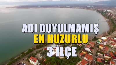 Türkiye'nin adı duyulmamış en huzurlu 3 ilçesi! Göç Edenler Rahat Ediyor