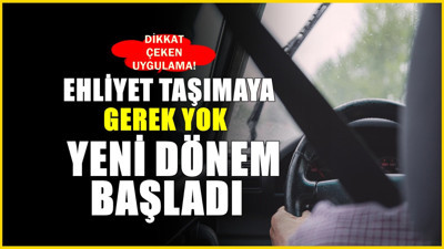 Ehliyetsiz araç dönemi! 81 ilde artık ehliyet taşımanıza gerekmeyecek