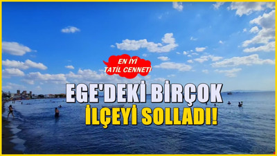 Son dönemde , Ege’nin en sevilen ilçesi oldu! Plajları İtalya’yı aratmıyor