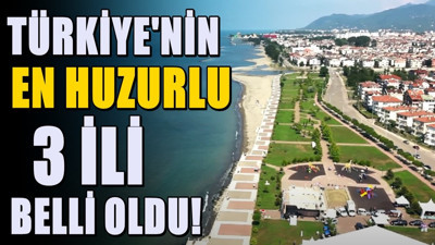Türkiye'deki en huzurlu 3 il - Huzur içerisinde yaşam mümkün
