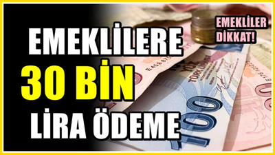 Emekliler için 30 bin lira - Rakam yeniden belirlendi