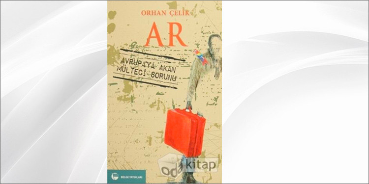 Ar – Avrupa'ya Akan Mülteci Sorunu / Orhan Çelik – Aktüelsanat
