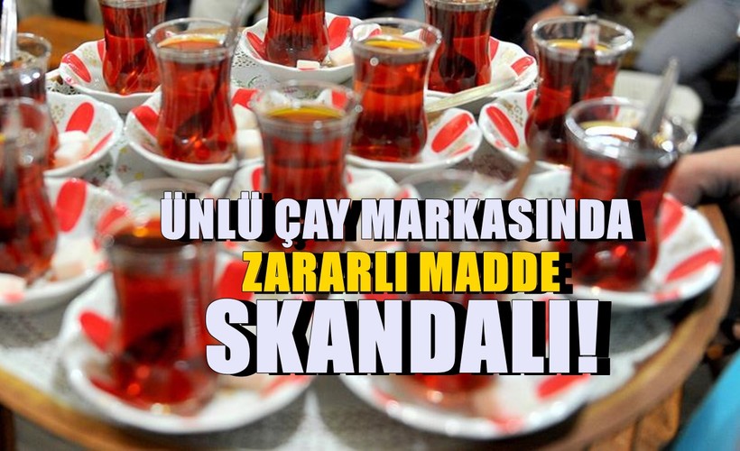 Ünlü çay markasında skandal! Marketlerden apar topar toplatıldı