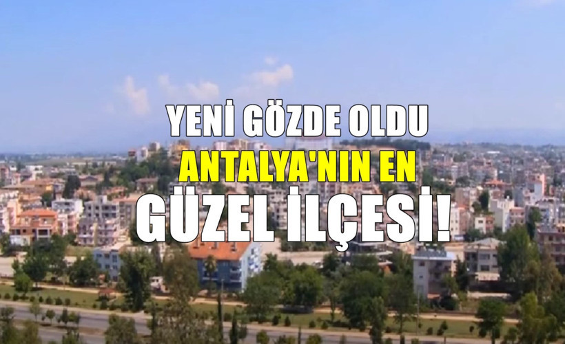 Antalya'nın hayran bırakan ilçesi: İlçeye gelenler hayran kalıyor