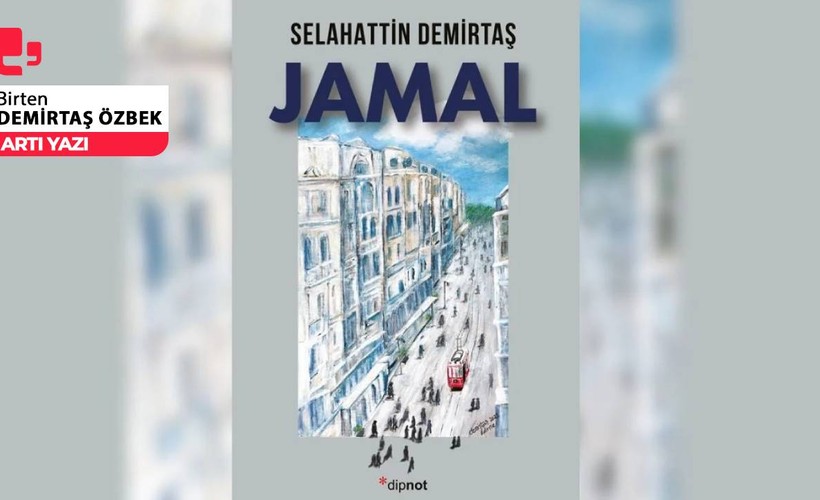Jamal isyandır, düzene başkaldırıdır. Cemal çağımızın İnce Memed’idir