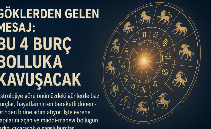 Göklerden Gelen Mesaj: Bu 4 Burç Bolluğa Kavuşacak