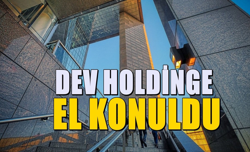 Bir Dev holdingin daha yönetimi devlete geçti: Kayyum atandı