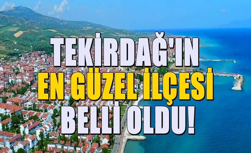 Tekirdağ'ın en güzel ilçesi belli oldu - Bu ilçeden kimse ayrılmak istemiyor