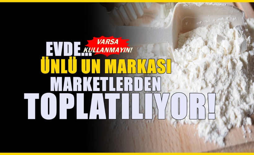 Ünlü un markasında zehirli madde çıktı! Market raflarından kaldırılıyor