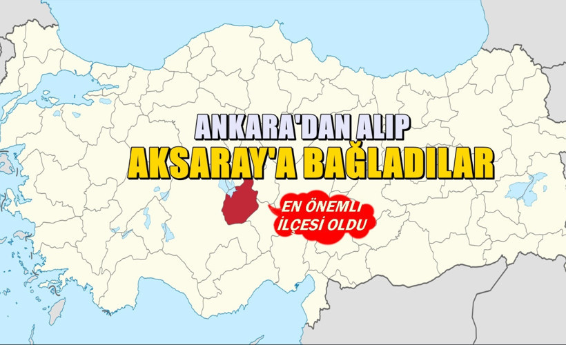 Ankara'ya bağlıydı - Aksaray'ın en önemli ilçelerinden biri oldu