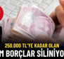 250.000 TL'ye Kadar Olan Borçlar Tek Kalemde Siliniyor