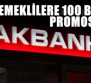 Akbank'tan emeklilere yönelik 100 bin TL promosyon paketi