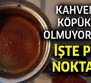 Türk Kahvesini Yıllarca Yanlış Yapmışız! Kahveyi Pişirmeden Hemen Önce Bunu Yapın