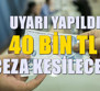Artık elden ödeme yasak. Ödeyenlere 40 bin lira ceza kesilecek...