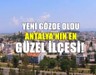 Antalya'nın hayran bırakan ilçesi: İlçeye gelenler hayran kalıyor